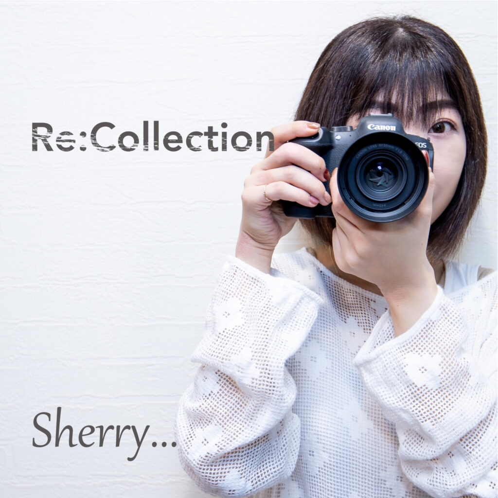Sherry...「Re:Collection」