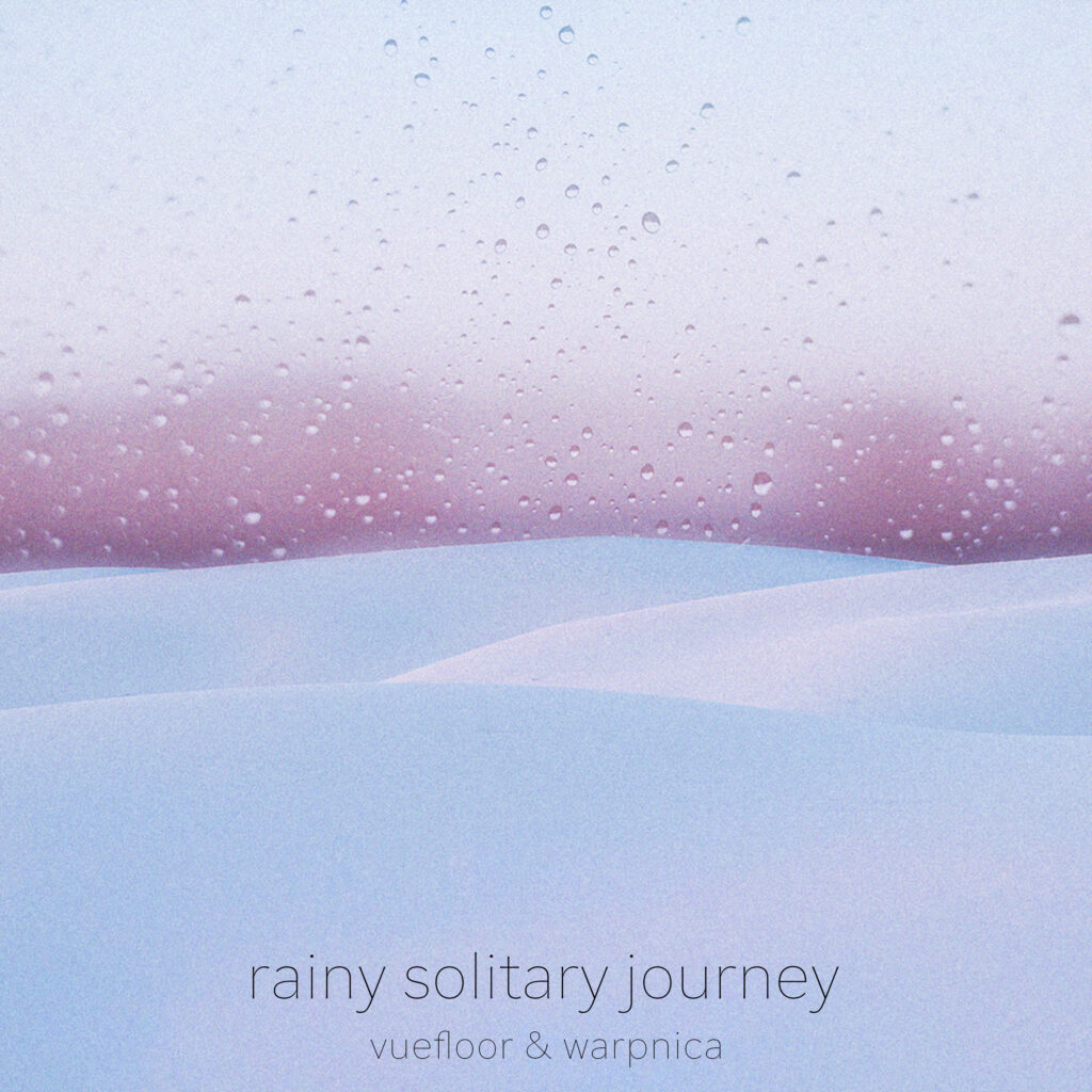 “vuefloor&warpnica”「rainy solitary journey」
